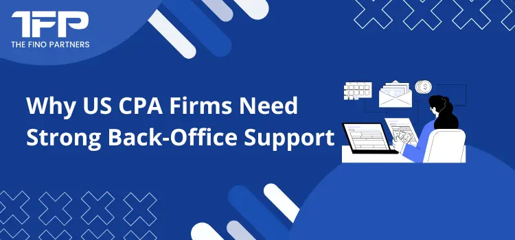 Why US CPA Firms Need Strong Back-Office Support